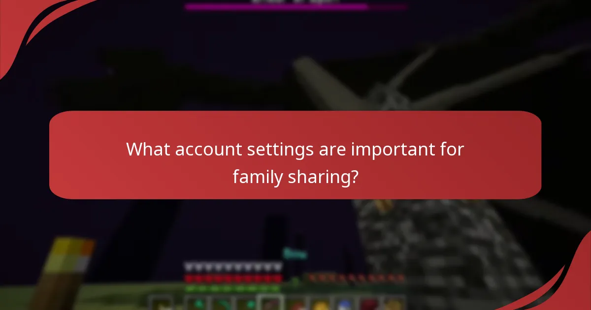 What account settings are important for family sharing?